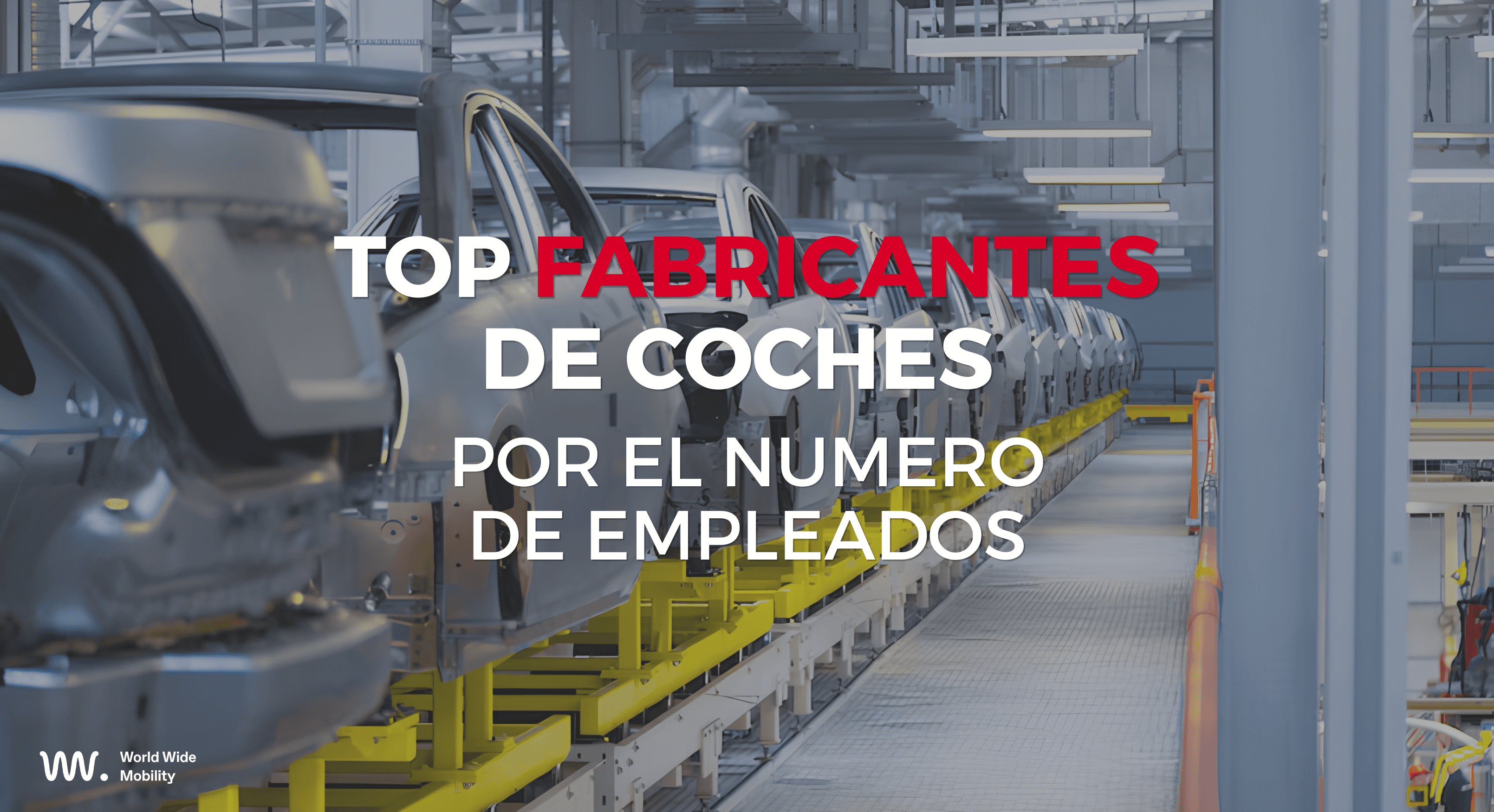 Línea de ensamblaje de coches en una fábrica moderna con el título "Top Fabricantes de Coches por el Número de Empleados" y el logo de World Wide Mobility.